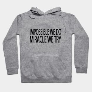 Impossible we do miracle we try Hoodie